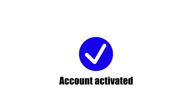 Account Activated Successful white check mark icon isolated on black background. Modern mobile interface account activation verification access 4k video animation icon. 