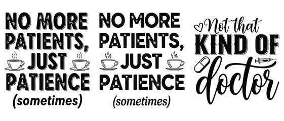Obraz premium No more patients just patience sometimes not that kind of doctor svg design editable eps vector doctor t shirt