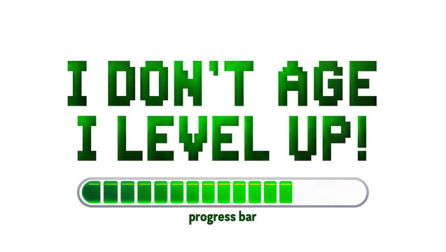 Pixelated green text I don t age I level up with progress bar, isolated on transparent background