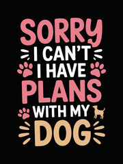 Fototapeta premium The image features a humorous text-based graphic with the phrase 'Sorry I can't, I have plans with my dog.'