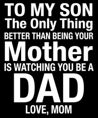 Obraz premium To My Son The Only Thing Better Than Being Your Mother Is Watching You Be A Dad Love Mom Proud Mother Son New Dad