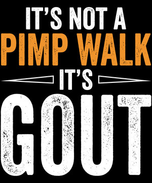 It's Not A Pimp Walk It's Gout Funny Gout Sufferer Humor