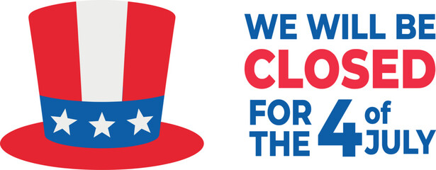 Obraz premium Fourth of July Holiday Closed Banner Sign with Uncle Sam Patriotic Top Hat Vector Template for American Independence Day Store Announcements