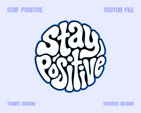 STAY POSITIVE T-shirt/Sticker Design | Retro liquid Text