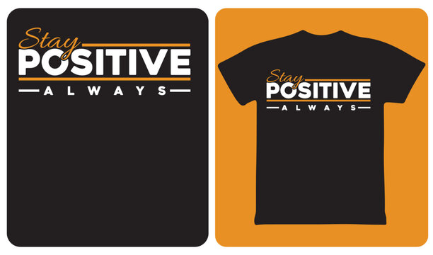 Stay Positive Always Bold Typography T-Shirt Design
