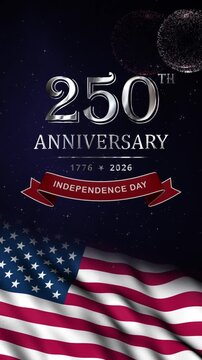 Metallic silver 250th Anniversary title with commemorative years 1776&ndash;2026, an Independence Day ribbon banner, waving USA flag, fireworks, glowing particles on a dark blue background vertical video.