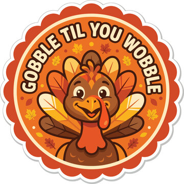Gobble Til You Wobble Thanksgiving Turkey Sticker, Cute Autumn Harvest Vector
