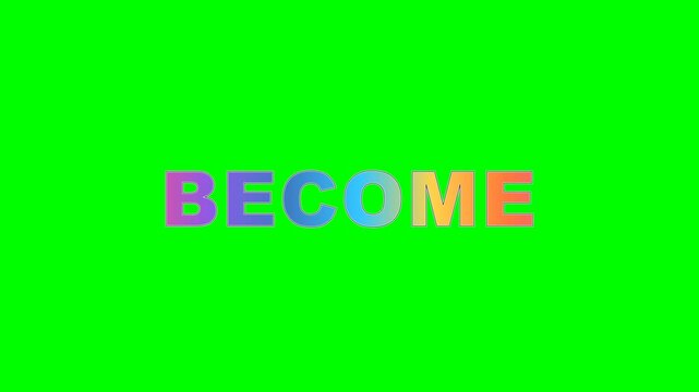 4K green screen BECOME animated title - an endlessly shifting colour gradient fills the word, kinetic typography motion graphics intro overlay, chroma key