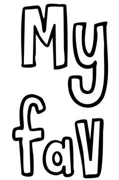 Hand writing My fav letter outline for colouring book, favourite things, object, mood, feelings, expression, online shopping, grocery shop, supermarket, brochure, campaign badge, promotion, marketing