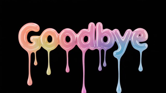 Colorful 3D text reading goodbye appearing and dripping liquid on a solid black background