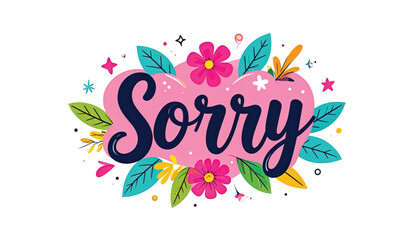 Fototapeta premium Colorful Sorry Text with Flowers.