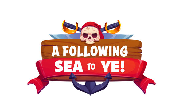 A following sea to ye pirate quote. Corsair phrase or emblem with skull wearing red sailor bandana above crossed cutlasses on wooden sign with ribbon, conveying nautical adventure and pirate humor