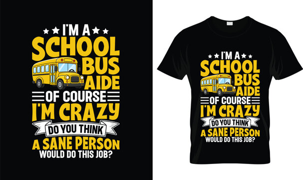 Back To School T-Shirt Funny School Bus Aide Quote Design I'm A School Bus Aide Of Course I'm Crazy School Transportation Staff Appreciation Vector Illustration