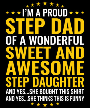 I'm A Proud Step Dad Of A Wonderful Sweet And Awesome Step Daughter And Yes...She Bought This And Yes....She Thinks This Is Funny Stepdad Gift Humor