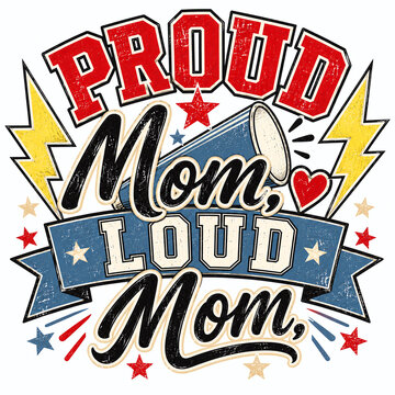 Funny bleacher mom design with sports mom badge, lightning bolts, stars and the quote Proud Mom, Loud Mom in school spirit style