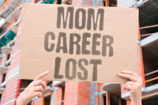 "Mom career lost" Mother's professional path ended. LOST. CAREER. END. INTERRUPT. PERMANENT.