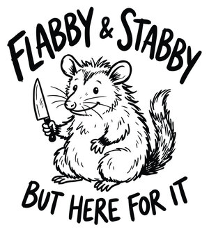 FLABBY & STABBY BUT HERE FOR IT T-shirt, Funny Opossum Holding a Kitchen Knife Cartoon Vector Illustration with Humorous