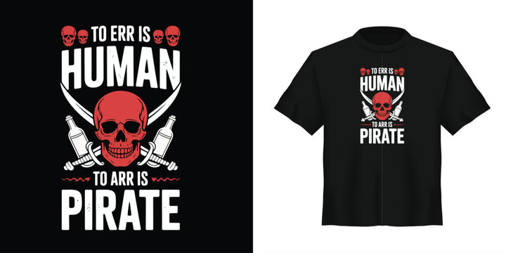 Pirate t-shirt design, human skull graphics, To Err Is Human To Arr Is Pirate, black tee vector