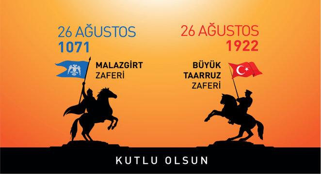 August 26, 1071, the victory of Malazgirt, congratulations! August 26, 1922, the Great Offensive, congratulations!
