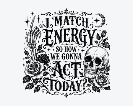 Halloween skeleton design with motivational quote 'i match energy so how we gonna act today '