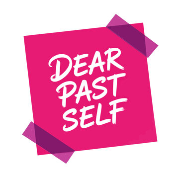 Dear past self motivational sticky note message with motivation, reflection