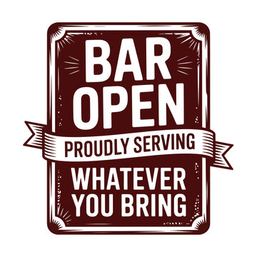 Bar open sign with proudly serving whatever you bring text beverage business