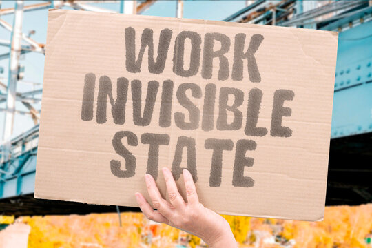 "Work invisible state" Labor goes unrecognized by government. UNRECOGNIZED. REGISTERED. TAXED. BENEFIT. EXCLUDED.