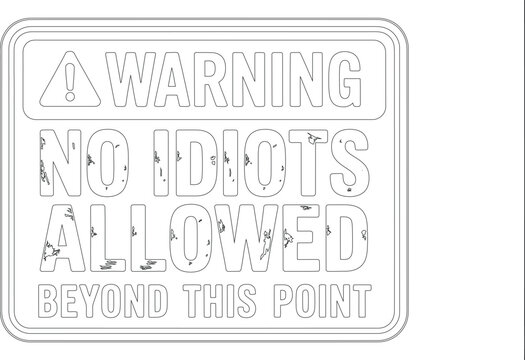Humorous rectangular warning sign stating No Idiots Allowed Beyond This Point with a grunge texture