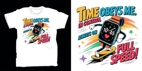 Smartwatch character on skateboard with text time obeys me always on full speed graphic. © TShirt Vector Hub