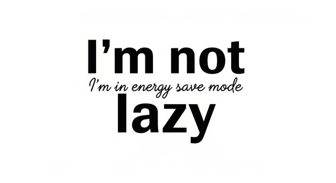 Funny text saying i'm not lazy i'm in energy save mode