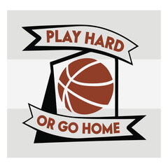 Play Hard Or Go Home Basketball Typography Design   Motivational Sports Quote Vector for T Shirt & Athletes © Aesthetic Studio