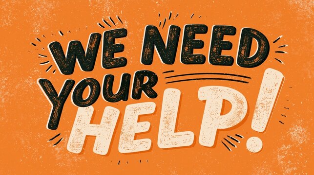 Typography with the phrase we need your help stands out boldly against a solid and textured warm orange background.