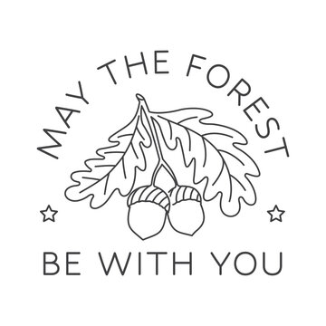 May the Forest Be with You Line Art Vector Illustration. Oak Leaves and Acorns Nature Adventure Design