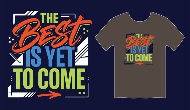 Modern artistic lettering t-shirt design "The best is yet to come"