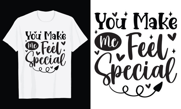 You Make Me Feel Special Typography T-Shirt Design, Valentine day t shirt design
