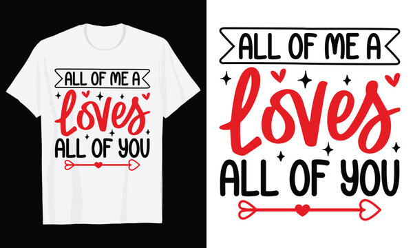 All Of Me Loves All Of You Typography T-Shirt Design, Valentine day t shirt design