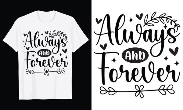 Always And Forever Typography T-Shirt Design, Valentine day t shirt design