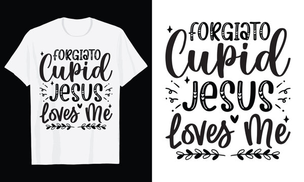Forgiato Cupid Jesus Loves Me Typography T-Shirt Design, Valentine day t shirt design