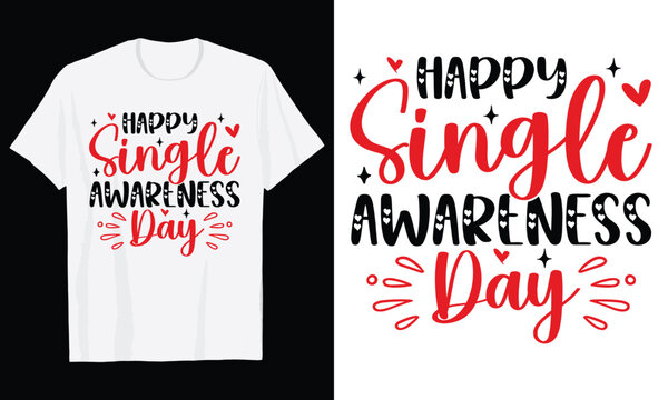 Happy Single Awareness Day Typography T-Shirt Design, Valentine day t shirt design