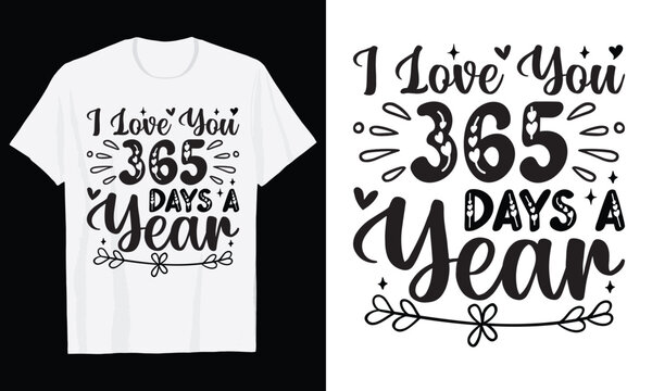 I Love You 365 Days A Year Typography T-Shirt Design, Valentine day t shirt design