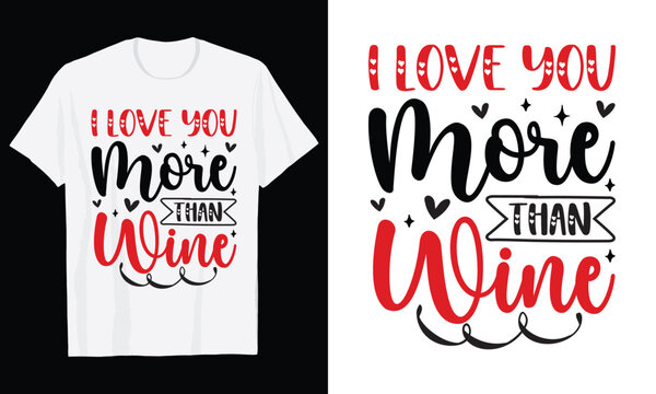 I Love You More Than Wine Typography T-Shirt Design, Valentine day t shirt design