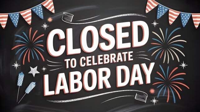 Closed to celebrate labor day with festive fireworks and bunting on a chalkboard background