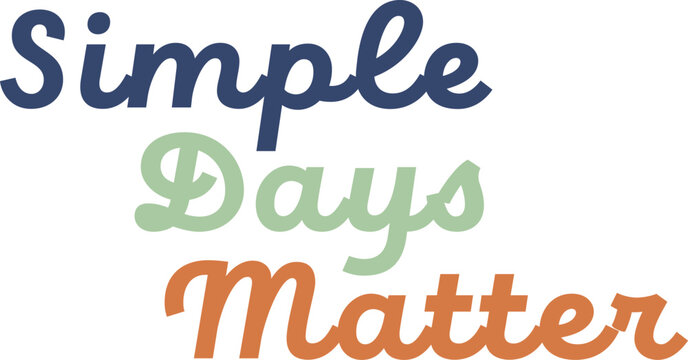 Friendly stacked Simple Days Matter motivational typography