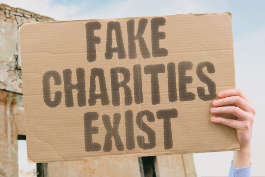 "Fake charities exist" Fraudulent organizations mislead donors for profit. SCAM. DECEPTION. EXPLOITATION. FRAUD. GREED.