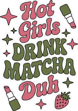 Hot girls drink matcha duh graphic