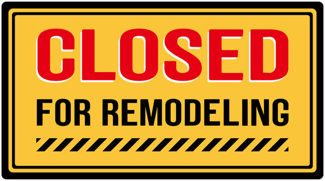 Yellow sign saying: Closed for remodeling . 