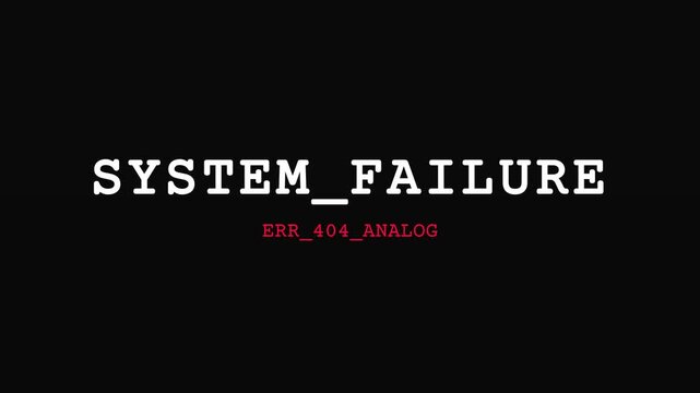 Dynamic system failure error message with white text 'SYSTEM_FAILURE' and red 'ERR_404_ANALOG' appearing and fading on a black screen with a brief red border, symbolizing data corruption