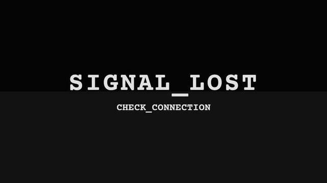 Glitching 'SIGNAL LOST' text with 'CHECK CONNECTION' overlay on dark background, animated glitch effect, symbolizing communication failure, technical issues, and network disruption