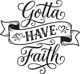 Obraz premium Gotta Have Faith hand lettered quote. Religious typography vector illustration. Christian faith design. Inspirational calligraphy for t-shirts. Black and white motivational lettering with hearts. Bibl