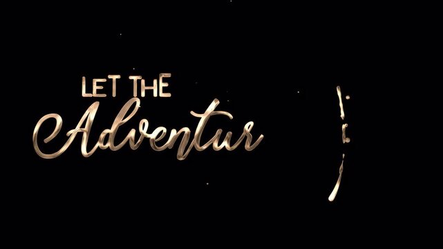 Let The Adventure Begin Gold Handwriting Animation with smooth flowing writing rendered in 4K resolution transparent background